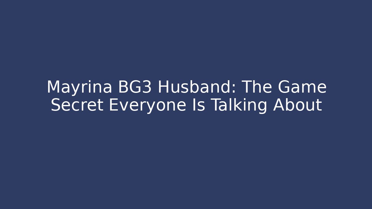 Mayrina BG3 Husband: The Game Secret Everyone Is Talking About
