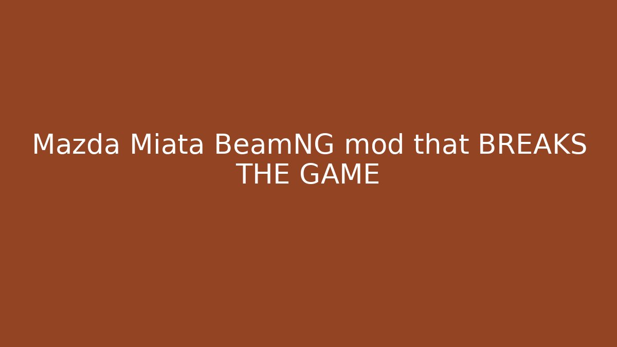 Mazda Miata BeamNG mod that BREAKS THE GAME - Critter Realm