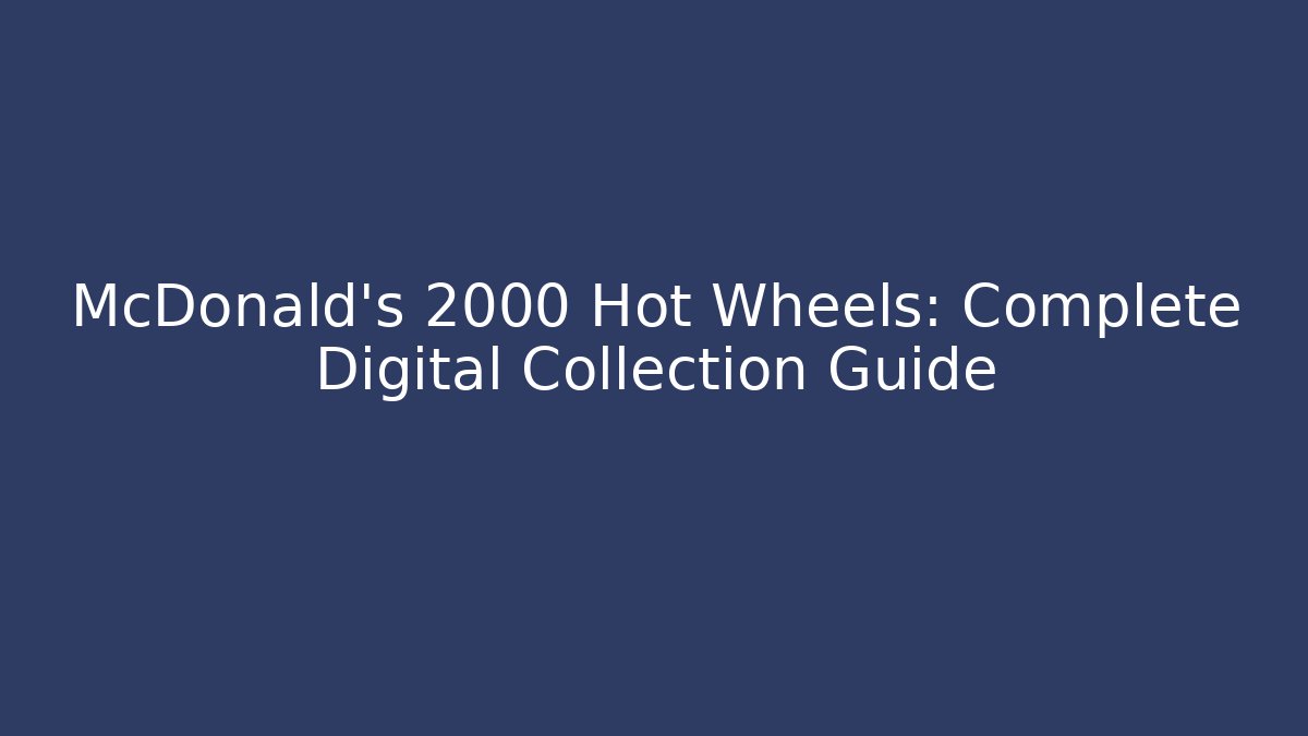McDonald's 2000 Hot Wheels: Complete Digital Collection Guide