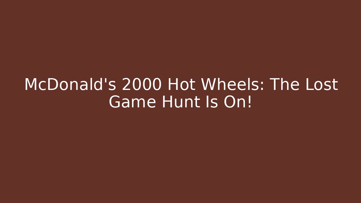 McDonald's 2000 Hot Wheels: The Lost Game Hunt Is On!