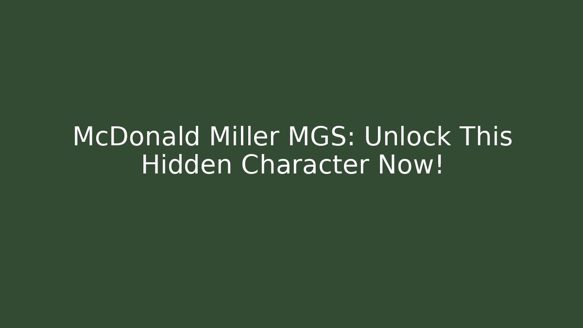 McDonald Miller MGS: Unlock This Hidden Character Now!