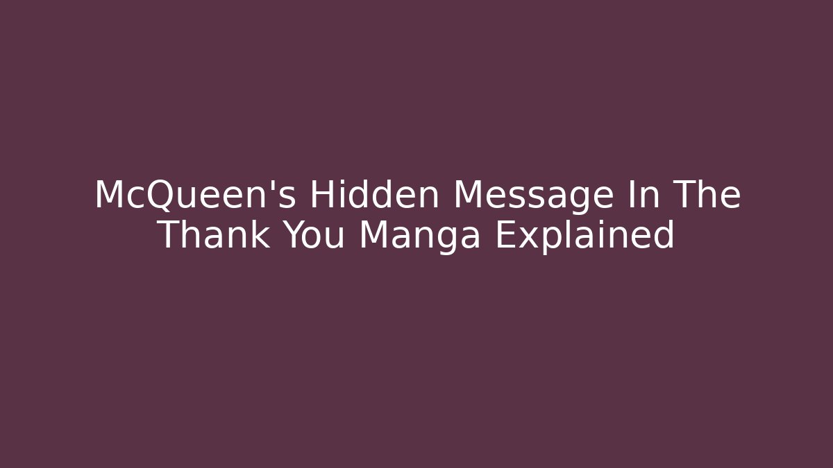 McQueen's Hidden Message In The Thank You Manga Explained