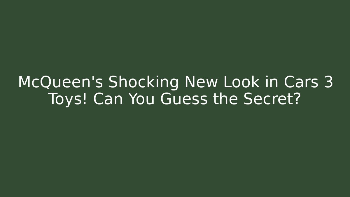 McQueen’s Shocking New Look in Cars 3 Toys! Can You Guess the Secret?