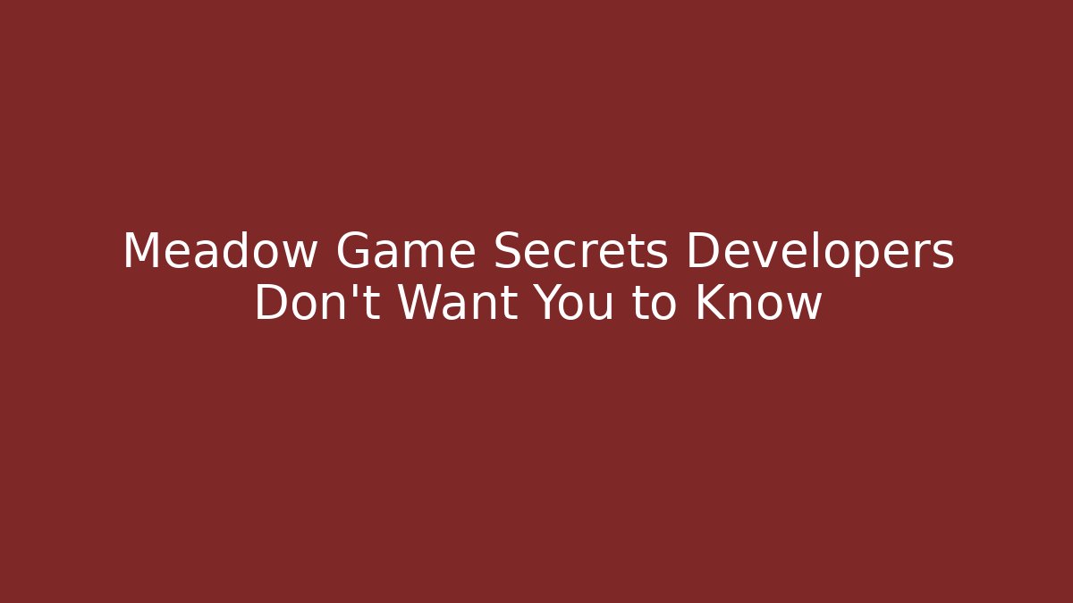 Meadow Game Secrets Developers Don't Want You to Know