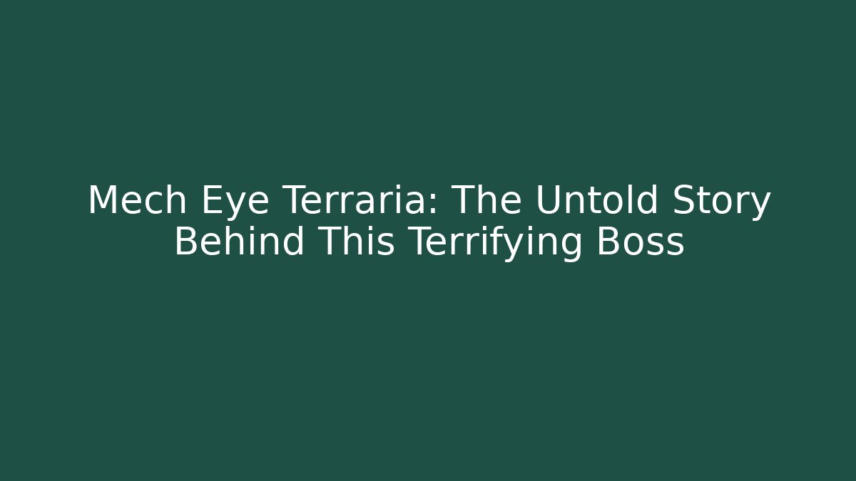 Mech Eye Terraria: The Untold Story Behind This Terrifying Boss