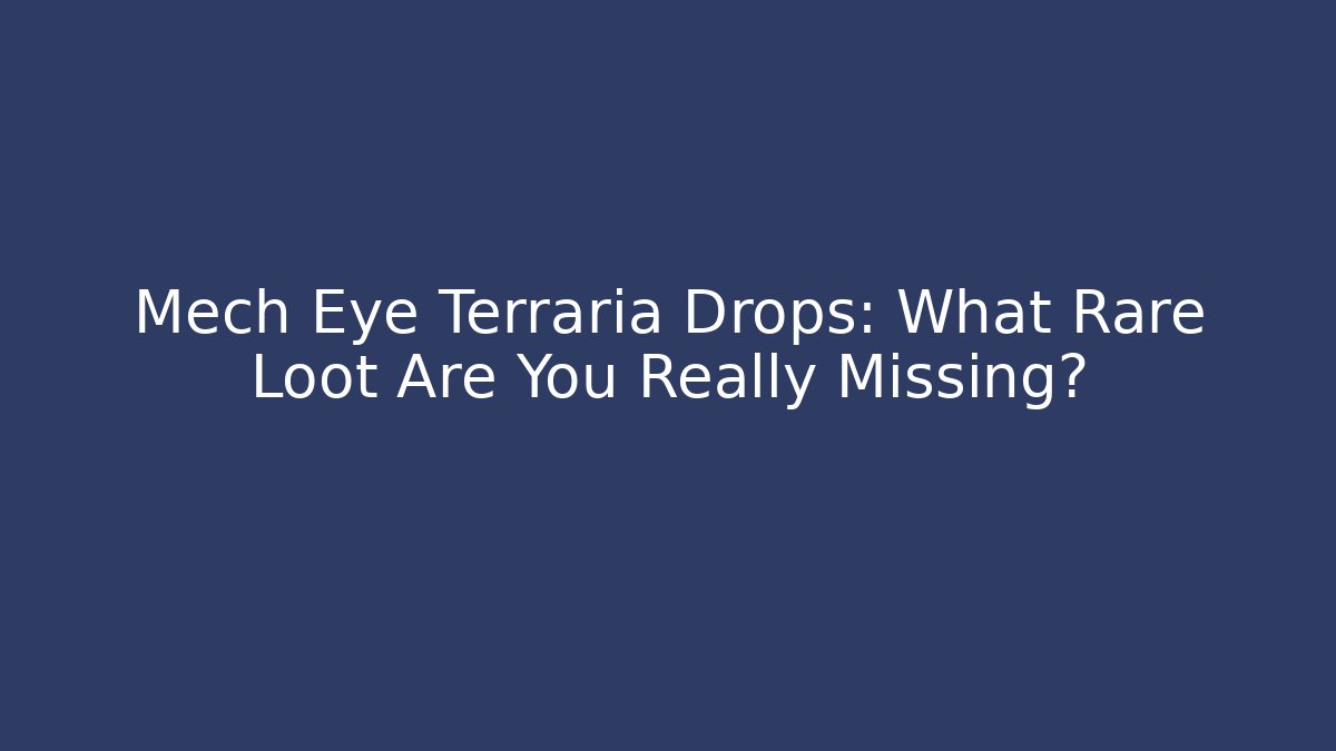 Mech Eye Terraria Drops: What Rare Loot Are You Really Missing?