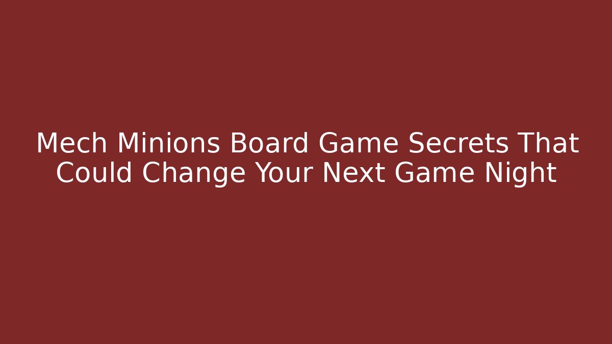 Mech Minions Board Game Secrets That Could Change Your Next Game Night