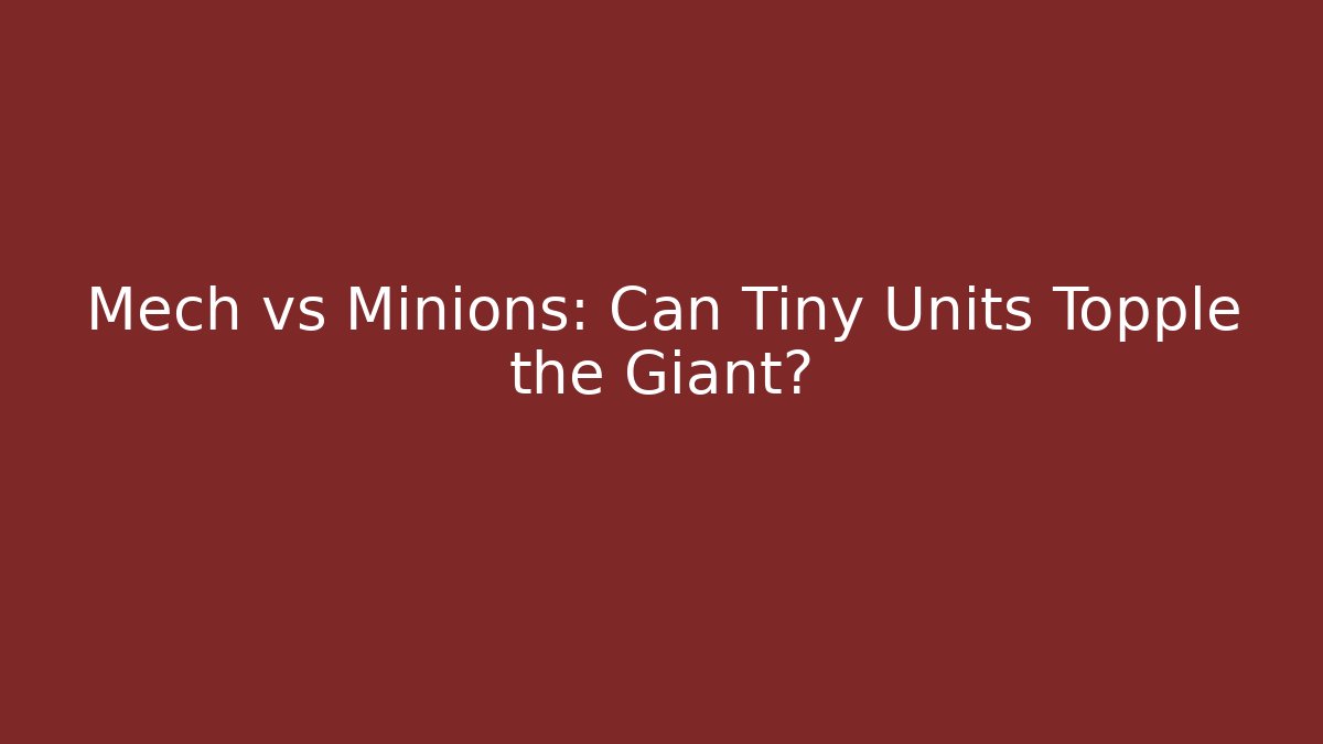 Mech vs Minions: Can Tiny Units Topple the Giant?