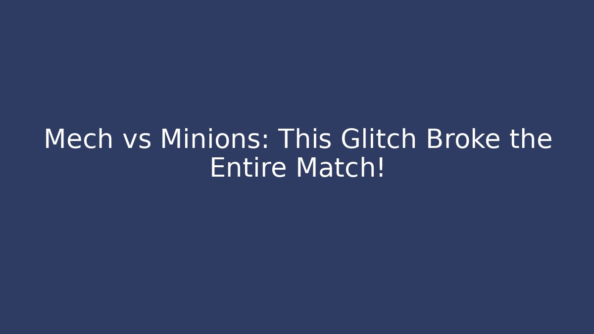 Mech vs Minions: This Glitch Broke the Entire Match!