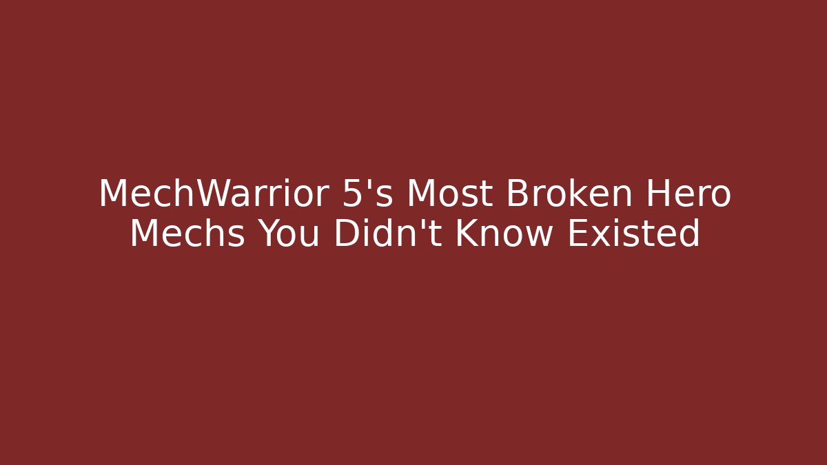 MechWarrior 5's Most Broken Hero Mechs You Didn't Know Existed