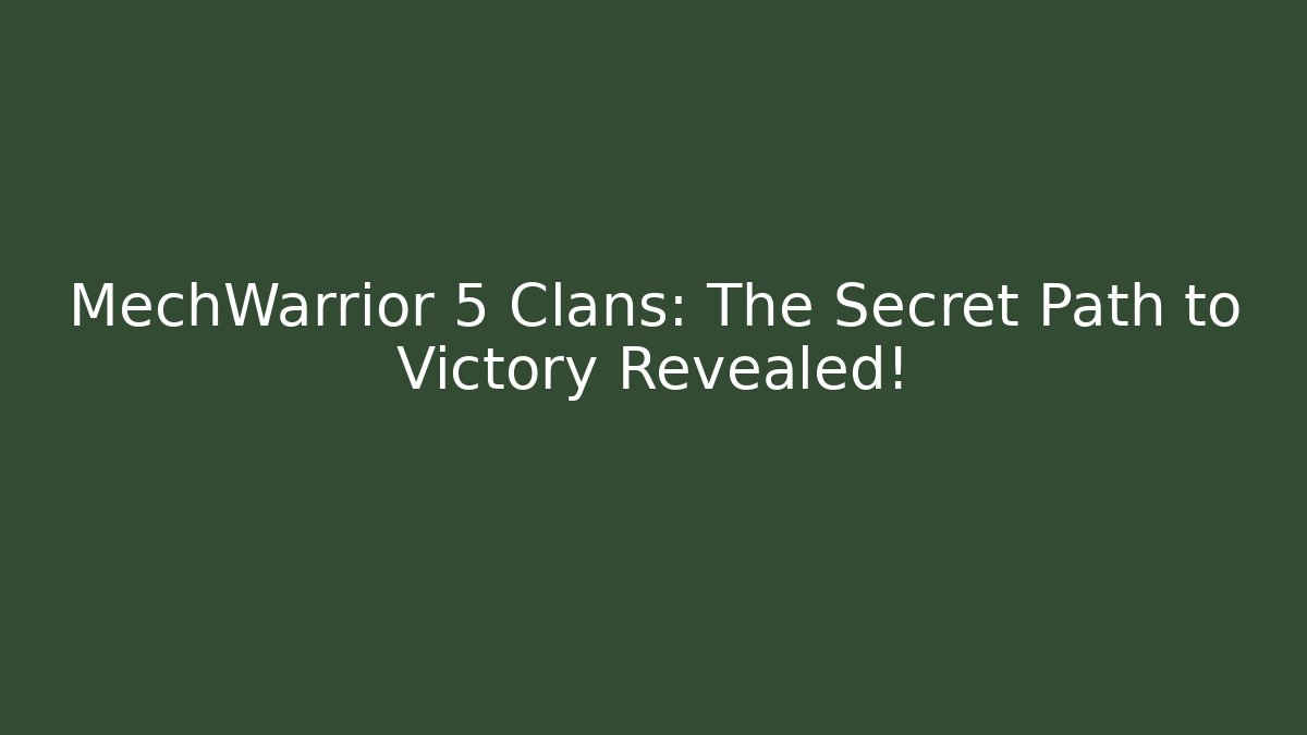 MechWarrior 5 Clans: The Secret Path to Victory Revealed!