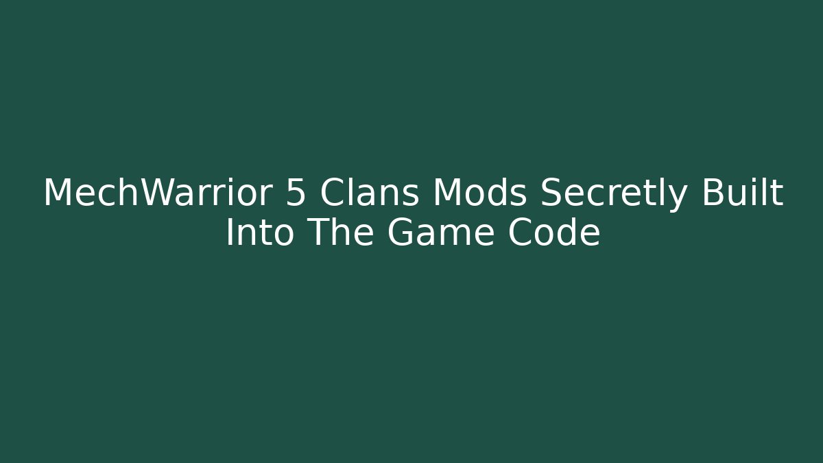 MechWarrior 5 Clans Mods Secretly Built Into The Game Code - Critter Realm