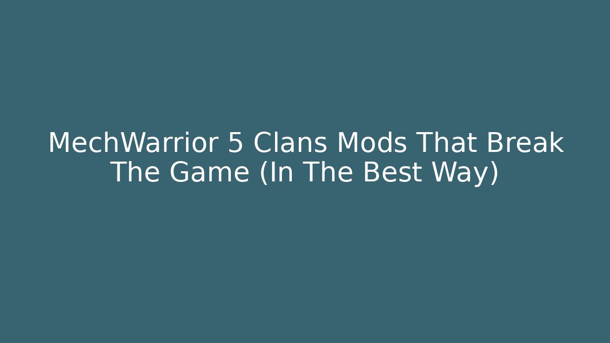 MechWarrior 5 Clans Mods That Break The Game (In The Best Way)