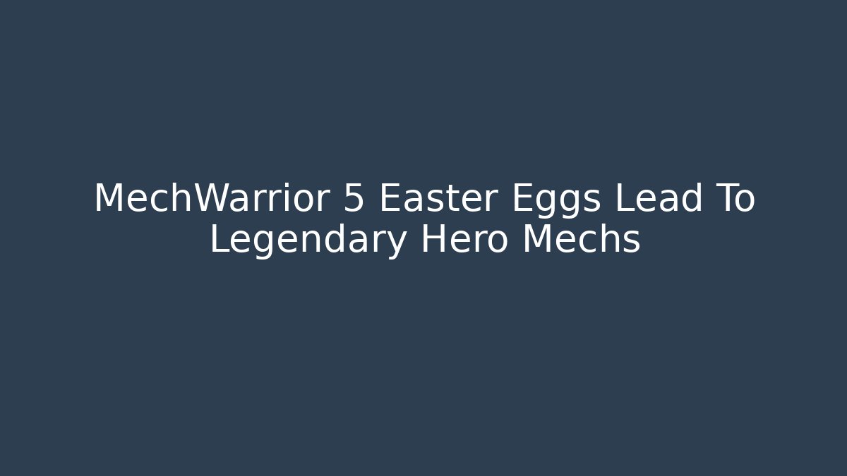 MechWarrior 5 Easter Eggs Lead To Legendary Hero Mechs
