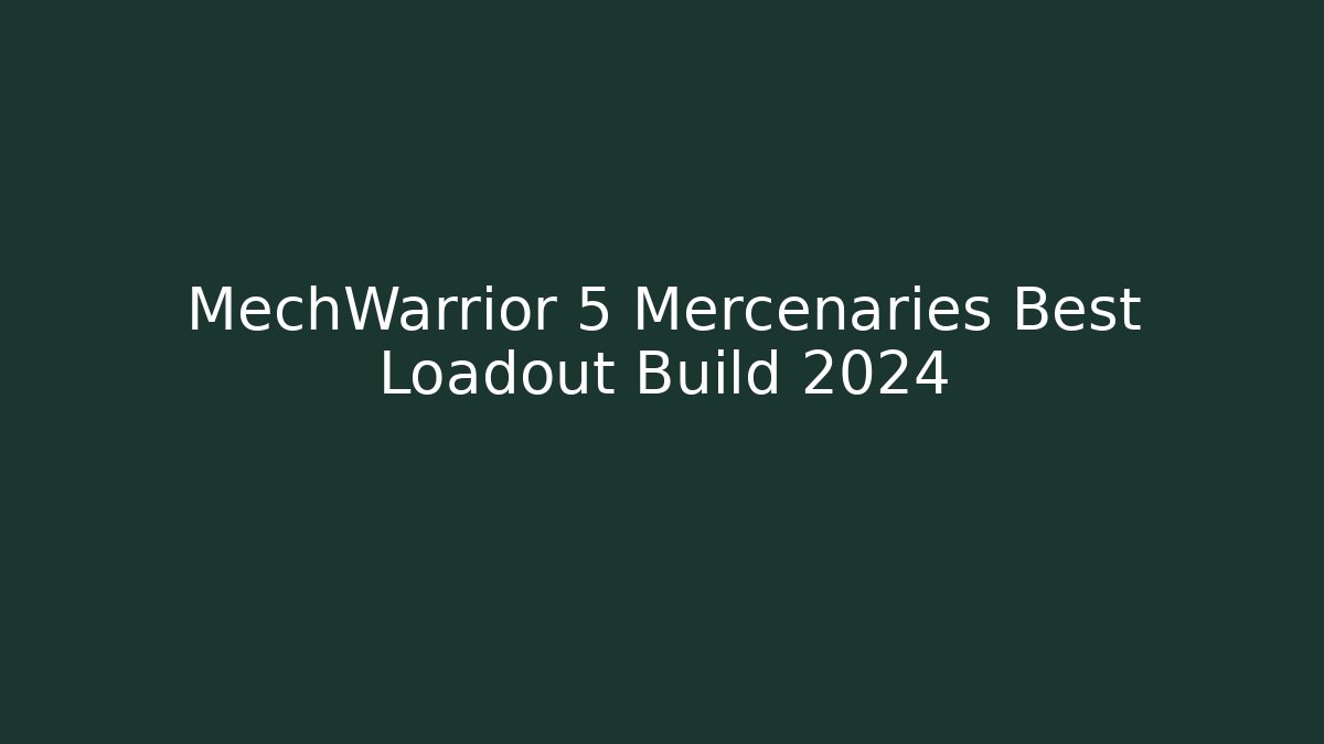 MechWarrior 5 Mercenaries Best Loadout Build 2024
