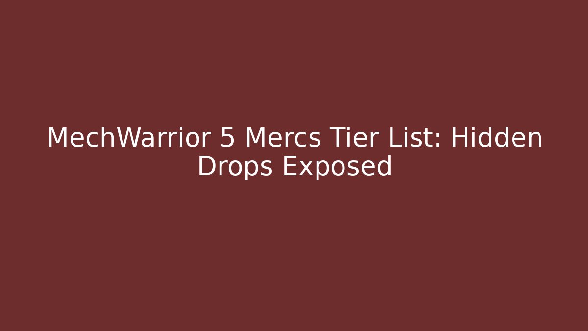 MechWarrior 5 Mercs Tier List: Hidden Drops Exposed - Critter Realm