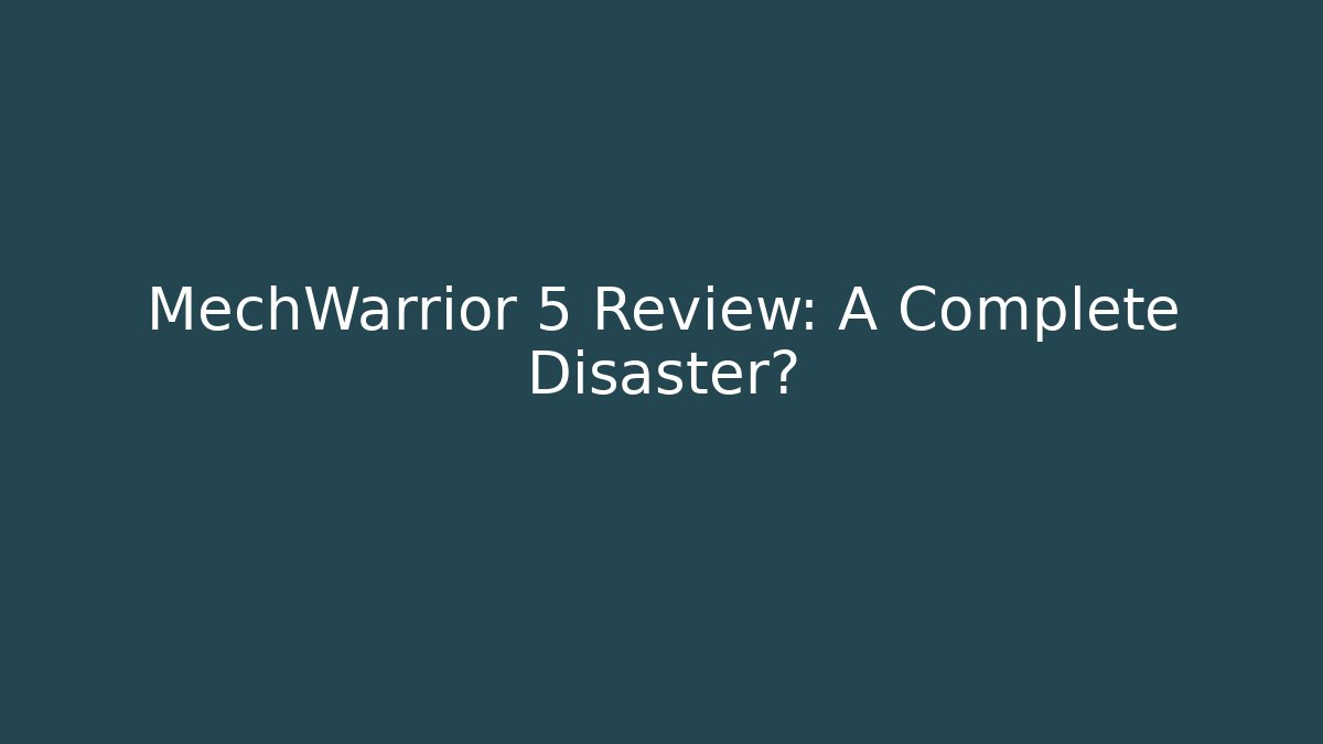 MechWarrior 5 Review: A Complete Disaster? - Critter Realm