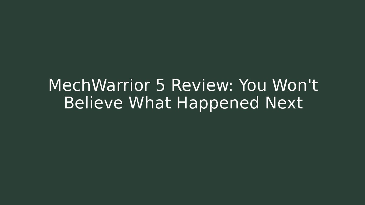MechWarrior 5 Review: You Won't Believe What Happened Next