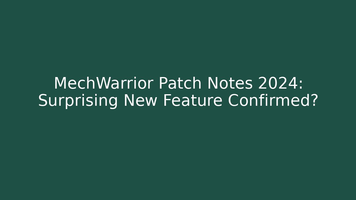 MechWarrior Patch Notes 2024: Surprising New Feature Confirmed? - Critter Realm