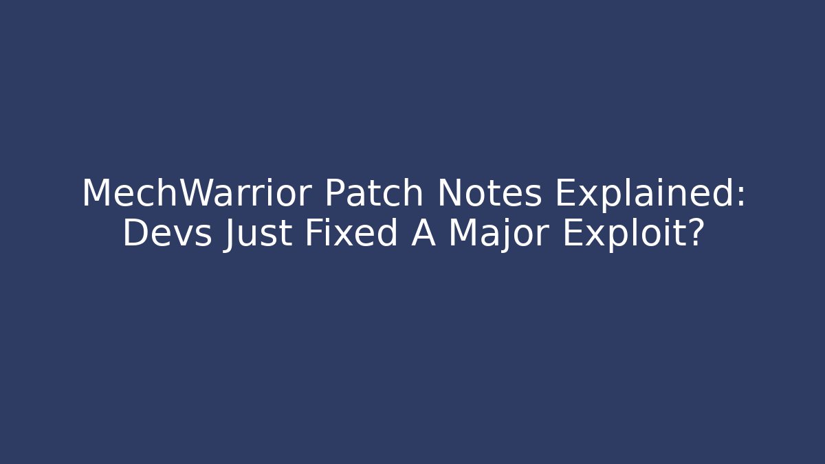MechWarrior Patch Notes Explained: Devs Just Fixed A Major Exploit?