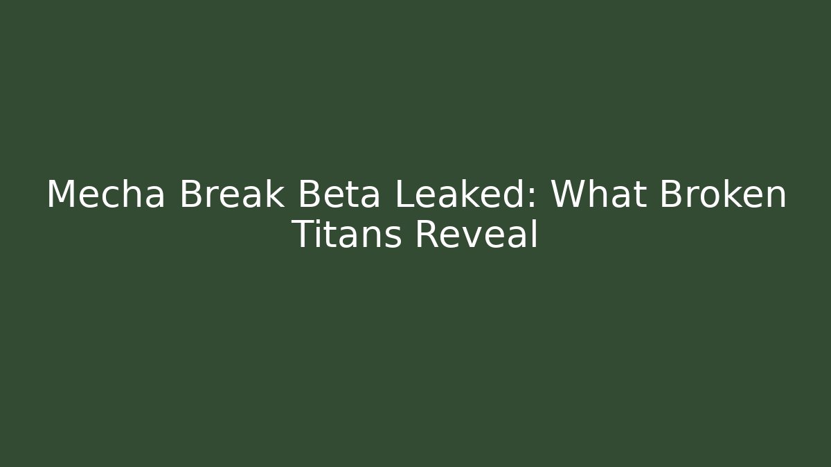 Mecha Break Beta Leaked: What Broken Titans Reveal - Critter Realm