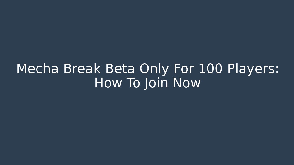 Mecha Break Beta Only For 100 Players: How To Join Now