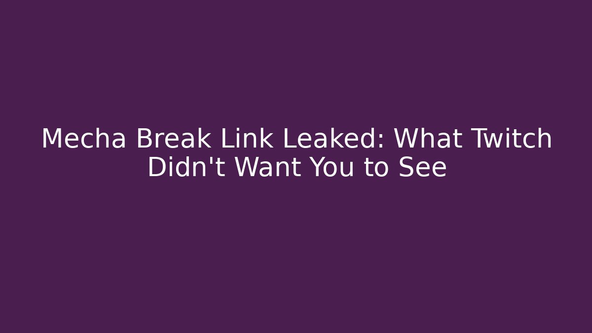 Mecha Break Link Leaked: What Twitch Didn't Want You to See