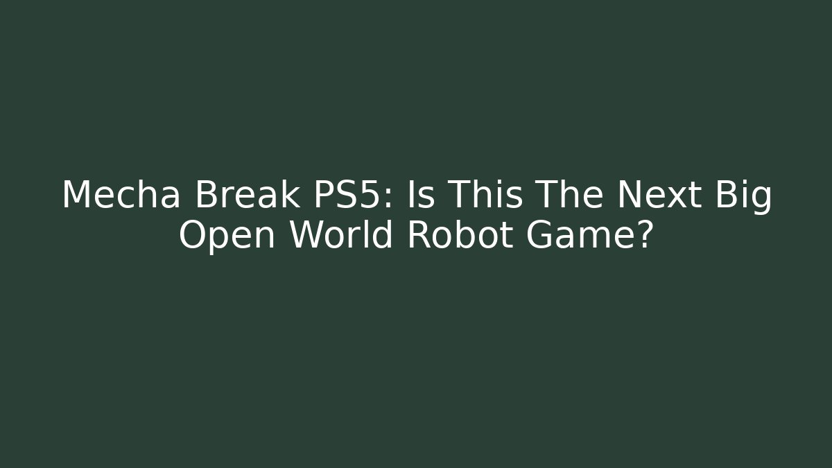 Mecha Break PS5: Is This The Next Big Open World Robot Game?