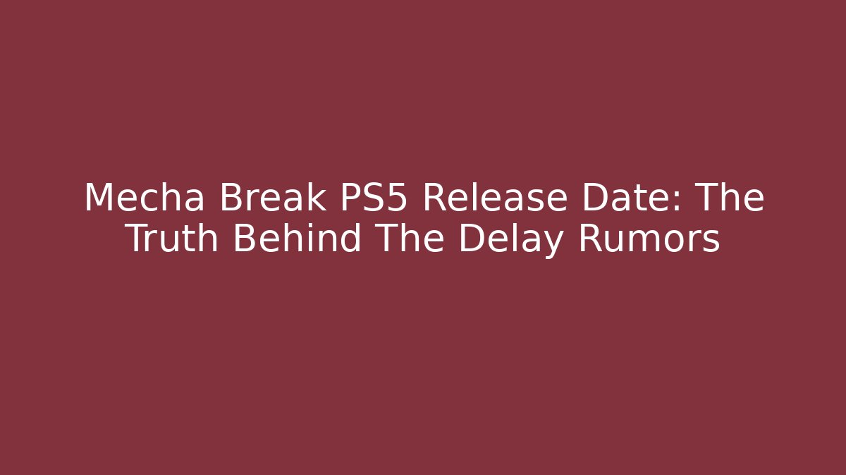 Mecha Break PS5 Release Date: The Truth Behind The Delay Rumors