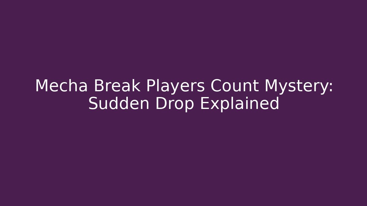 Mecha Break Players Count Mystery: Sudden Drop Explained - Critter Realm