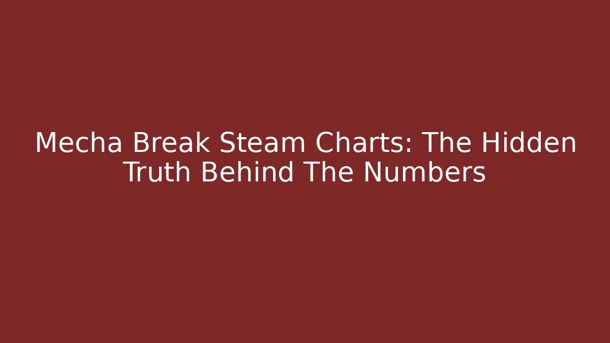 Mecha Break Steam Charts: The Hidden Truth Behind The Numbers