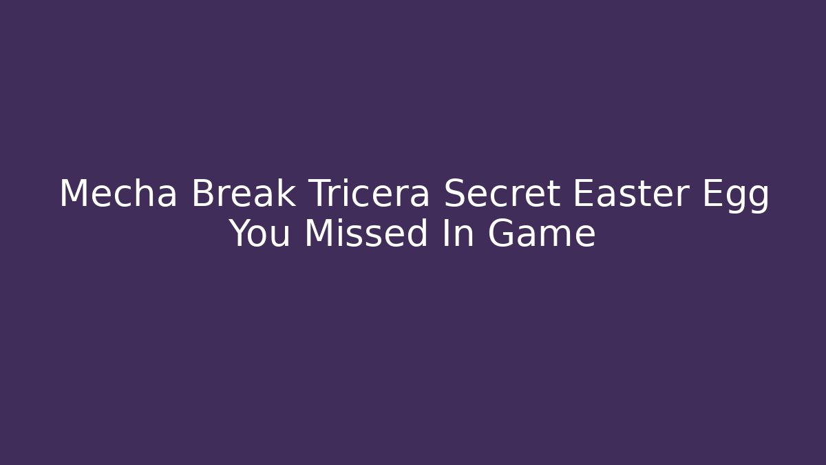 Mecha Break Tricera Secret Easter Egg You Missed In Game - Critter Realm
