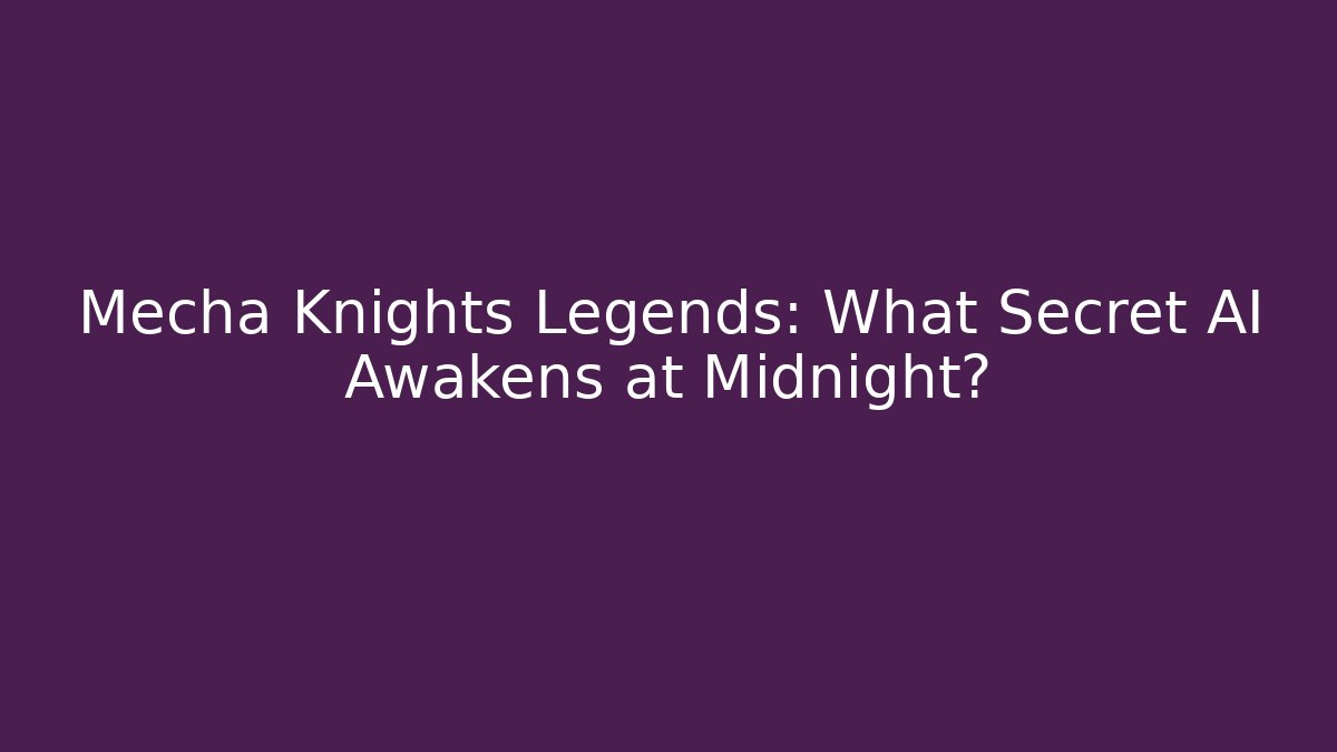 Mecha Knights Legends: What Secret AI Awakens at Midnight?