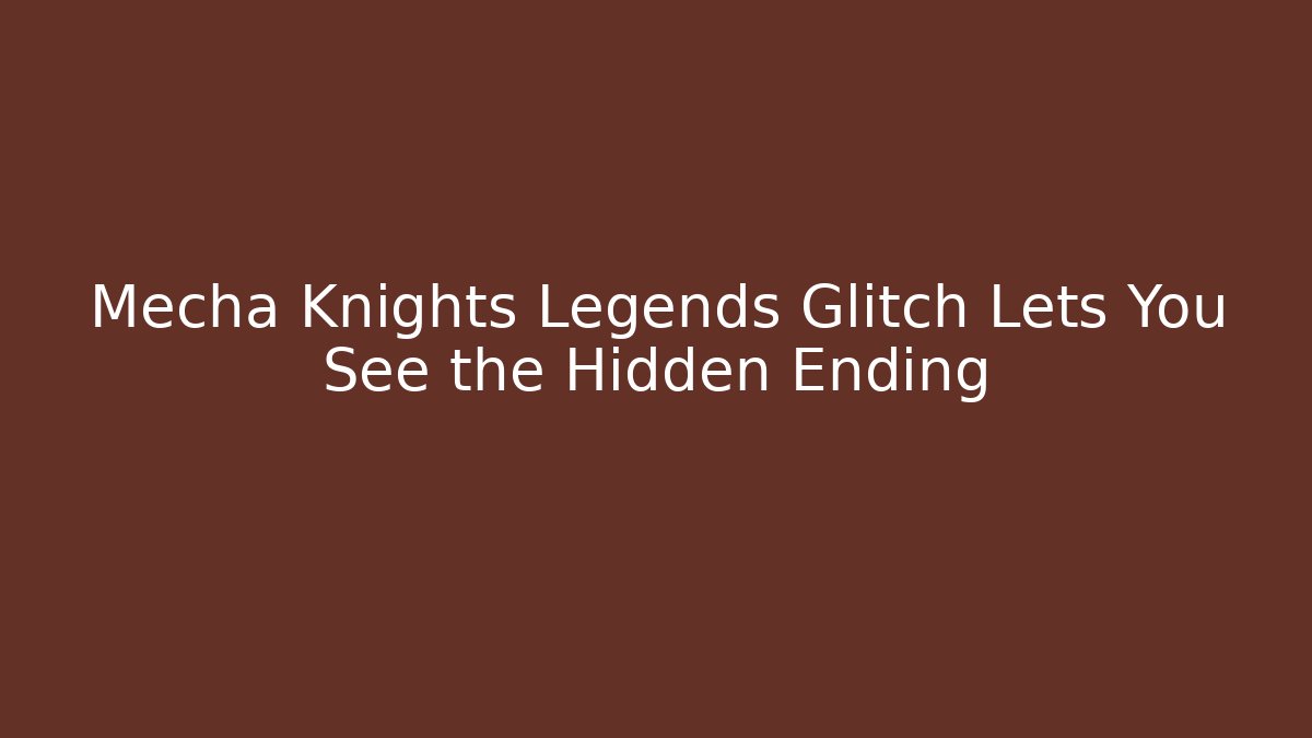 Mecha Knights Legends Glitch Lets You See the Hidden Ending