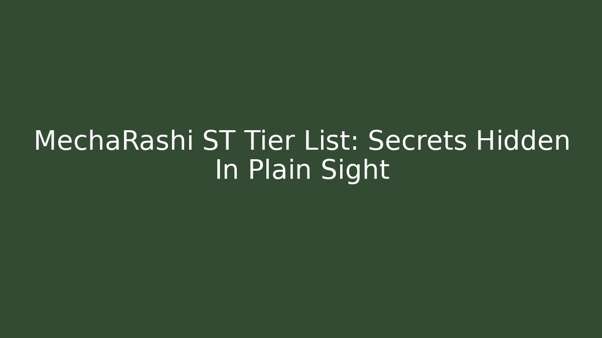 MechaRashi ST Tier List: Secrets Hidden In Plain Sight