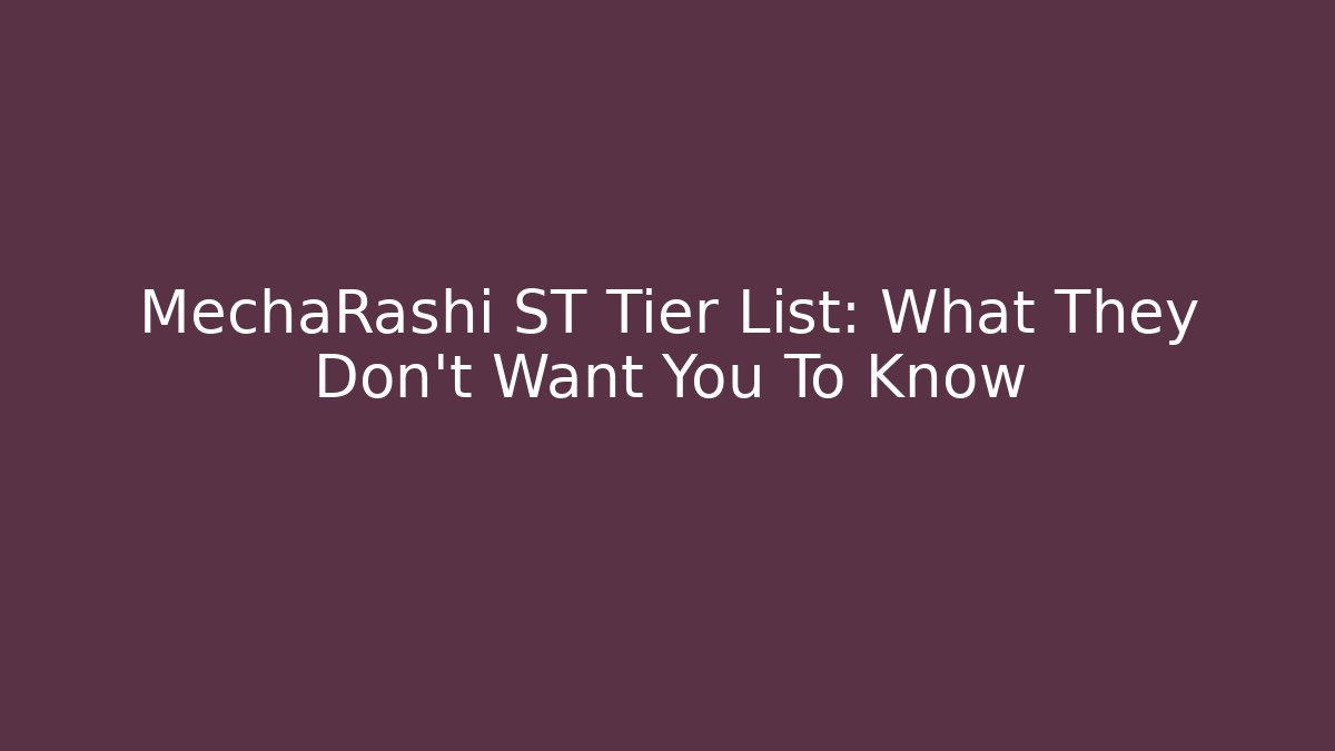 MechaRashi ST Tier List: What They Don't Want You To Know