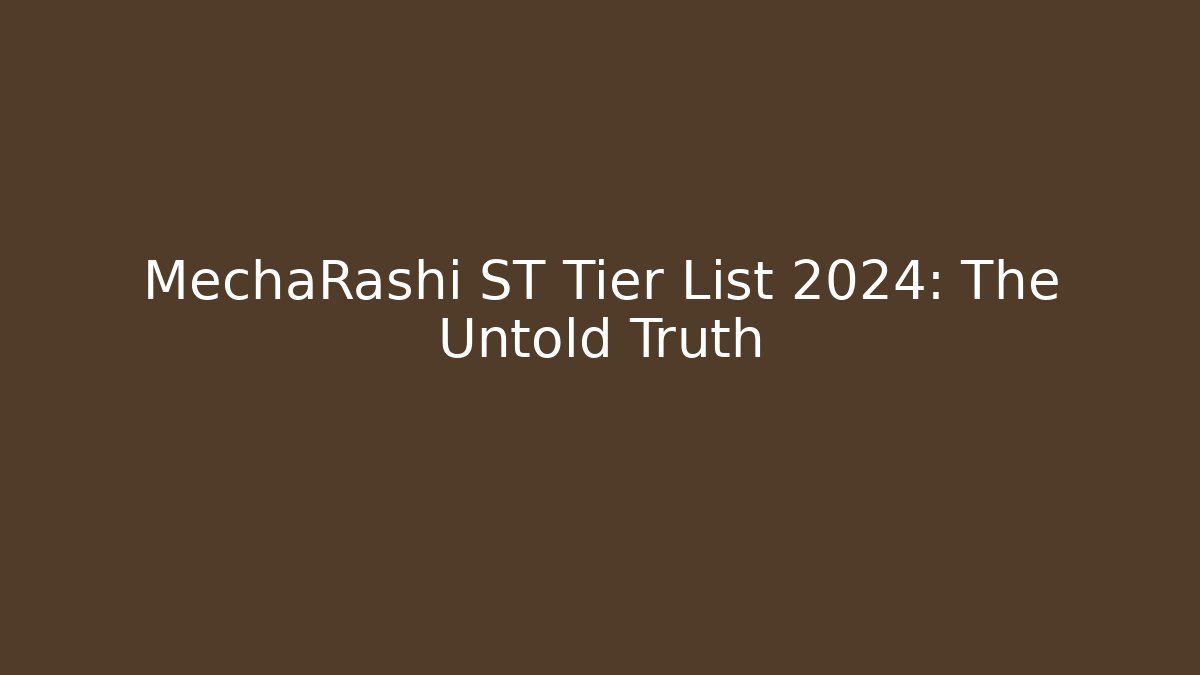 MechaRashi ST Tier List 2024: The Untold Truth