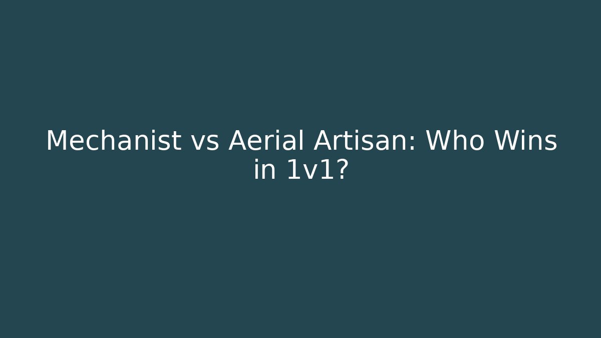 Mechanist vs Aerial Artisan: Who Wins in 1v1?