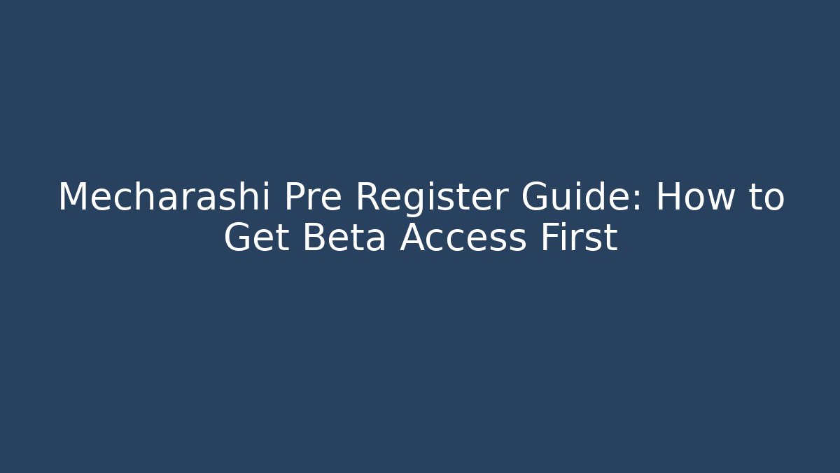 Mecharashi Pre Register Guide: How to Get Beta Access First