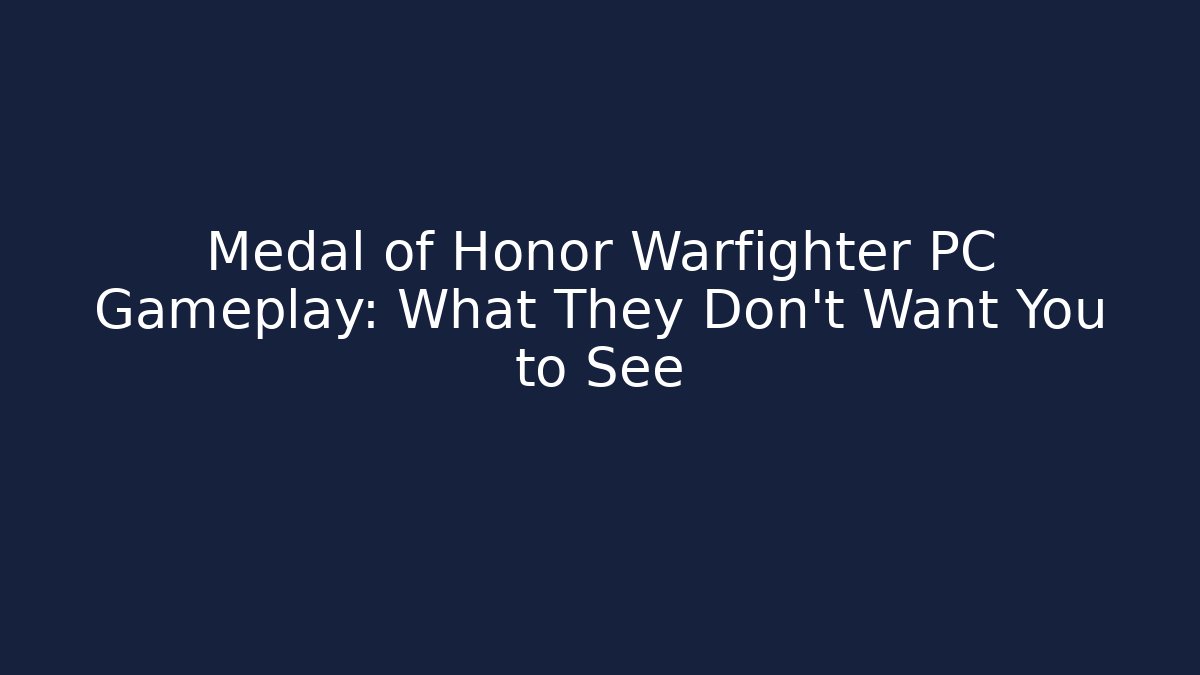 Medal of Honor Warfighter PC Gameplay: What They Don't Want You to See
