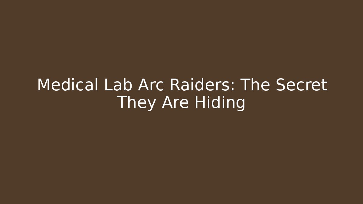 Medical Lab Arc Raiders: The Secret They Are Hiding
