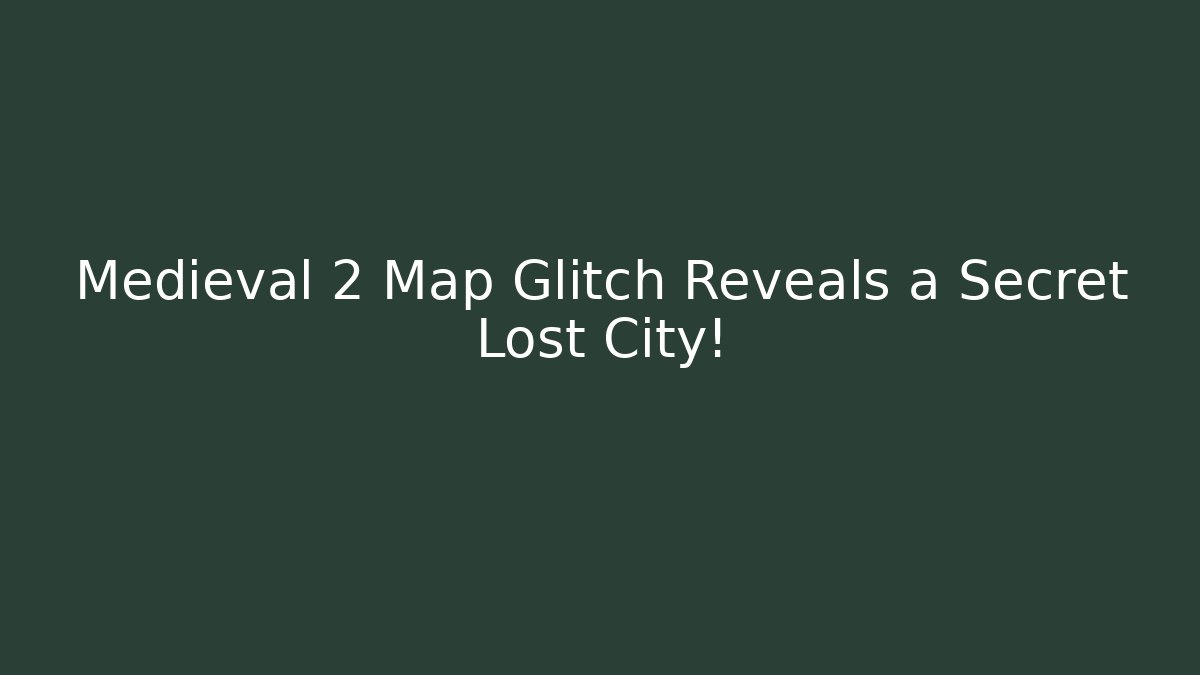 Medieval 2 Map Glitch Reveals a Secret Lost City!