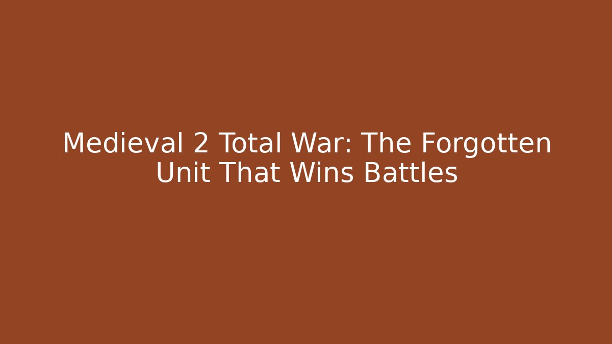 Medieval 2 Total War: The Forgotten Unit That Wins Battles