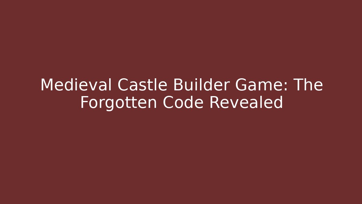 Medieval Castle Builder Game: The Forgotten Code Revealed