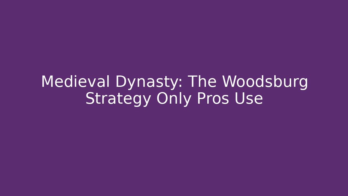 Medieval Dynasty: The Woodsburg Strategy Only Pros Use - Critter Realm