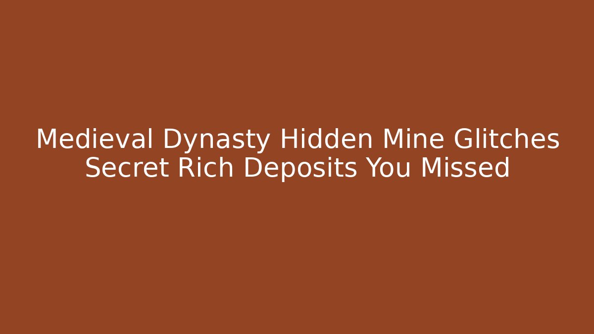 Medieval Dynasty Hidden Mine Glitches Secret Rich Deposits You Missed