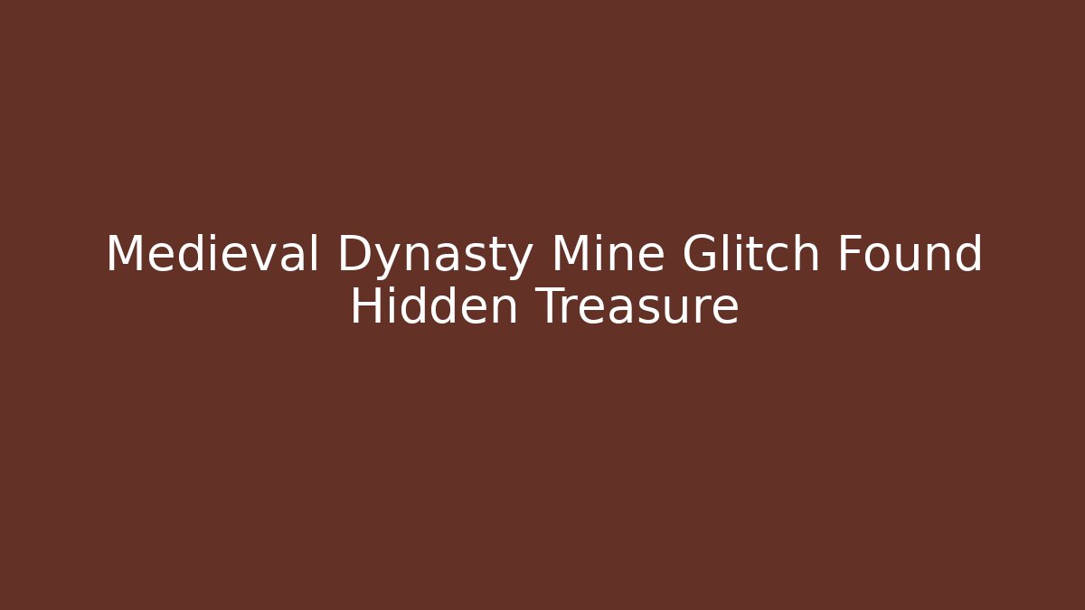 Medieval Dynasty Mine Glitch Found Hidden Treasure