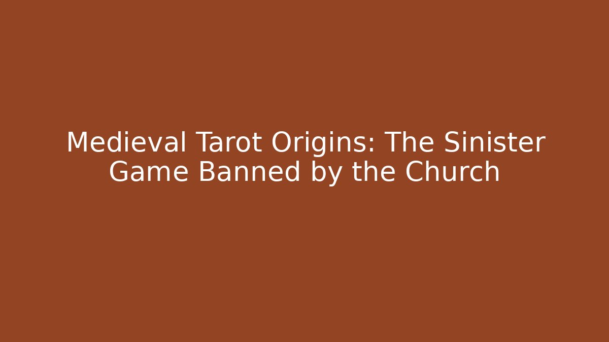 Medieval Tarot Origins: The Sinister Game Banned by the Church
