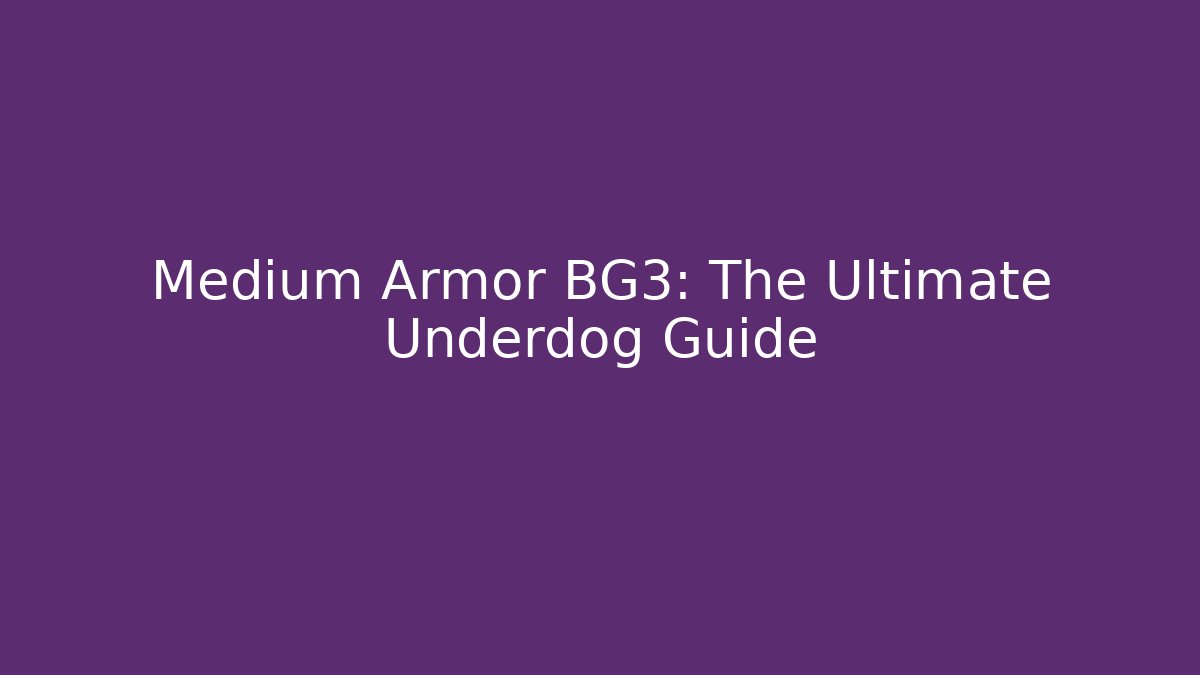 Medium Armor BG3: The Ultimate Underdog Guide - Critter Realm