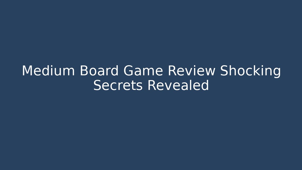 Medium Board Game Review Shocking Secrets Revealed